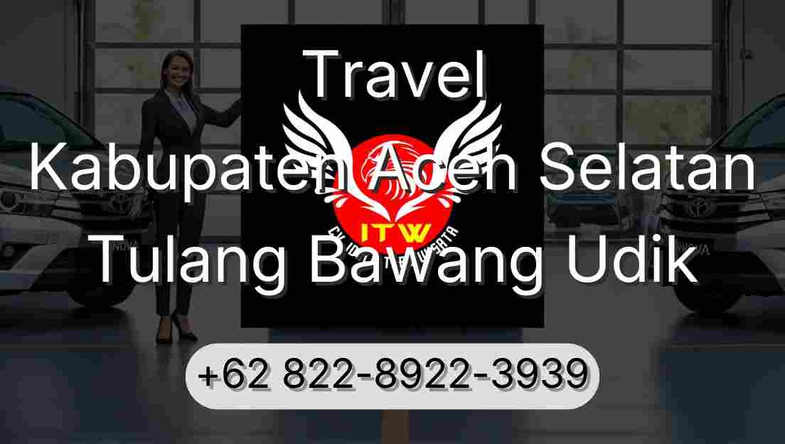 Travel Kabupaten Aceh Selatan Tulang Bawang Udik