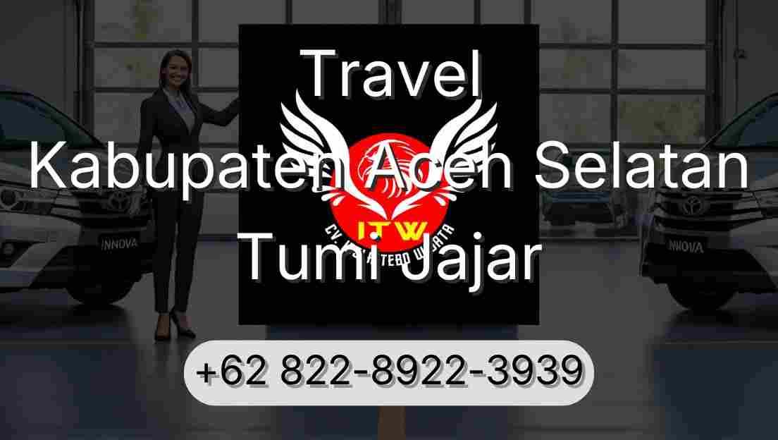 Travel Kabupaten Aceh Selatan Tumi Jajar