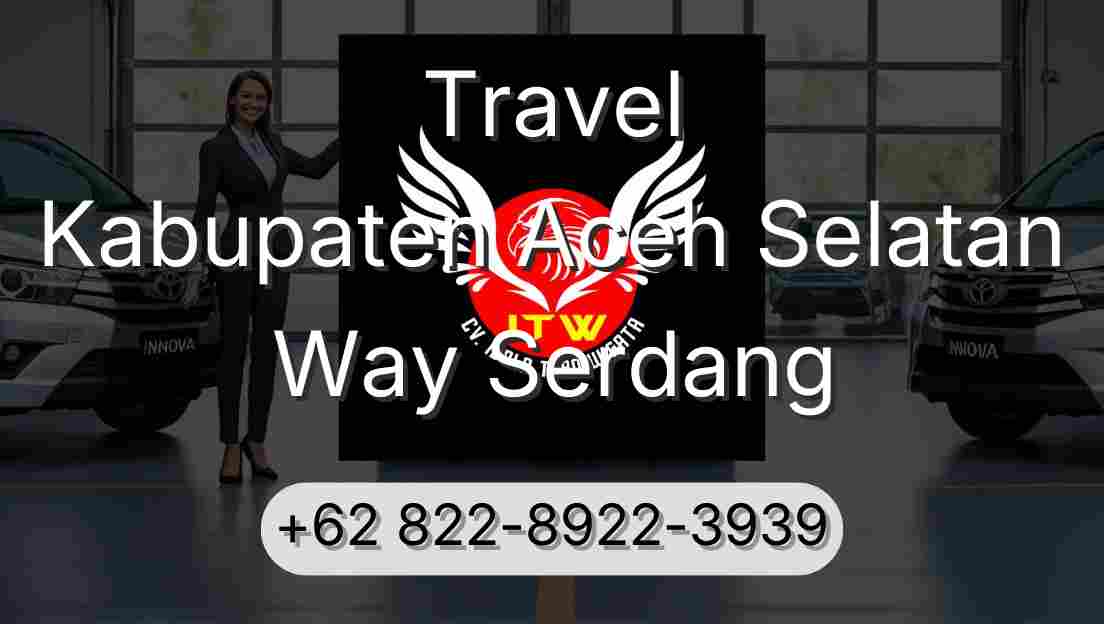Travel Kabupaten Aceh Selatan Way Serdang