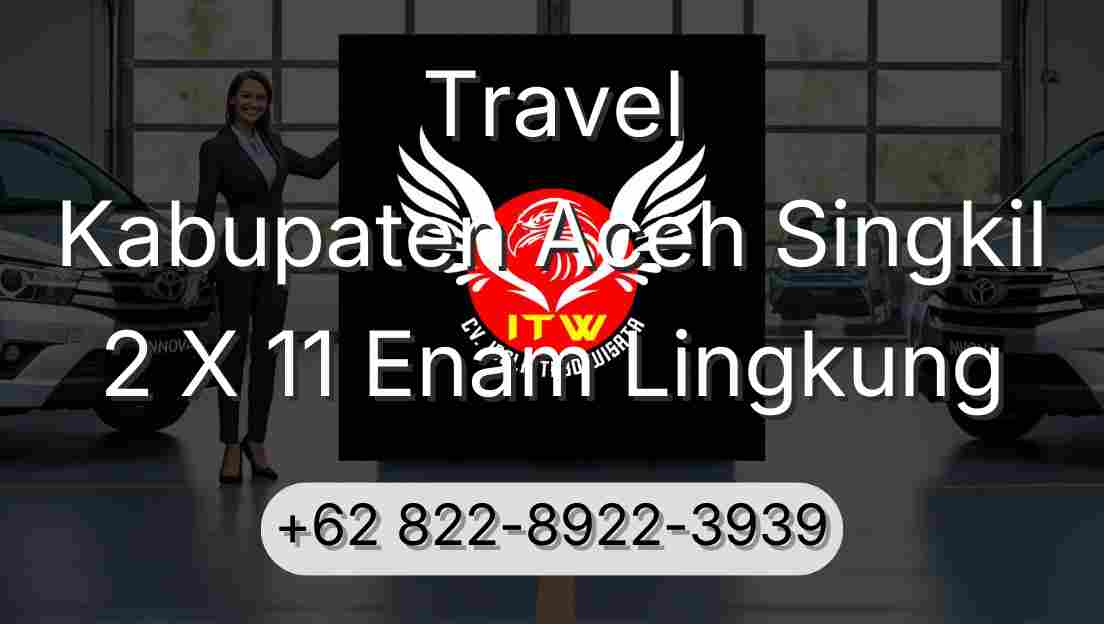 Travel Kabupaten Aceh Singkil 2 X 11 Enam Lingkung