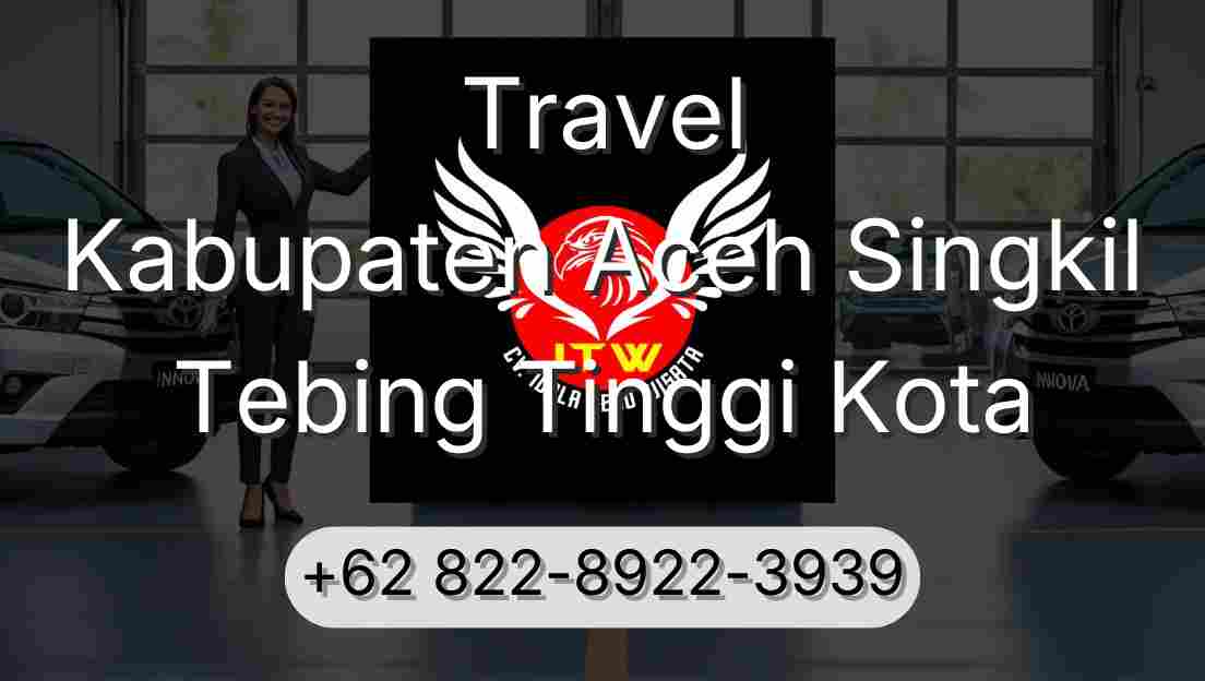 Travel Kabupaten Aceh Singkil Tebing Tinggi Kota