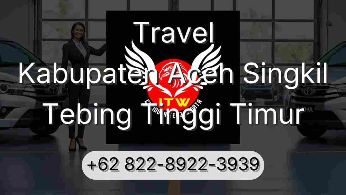 Travel Kabupaten Aceh Singkil Tebing Tinggi Timur