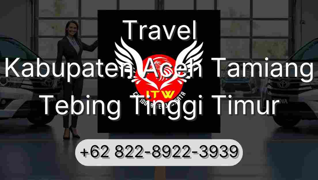 Travel Kabupaten Aceh Tamiang Tebing Tinggi Timur