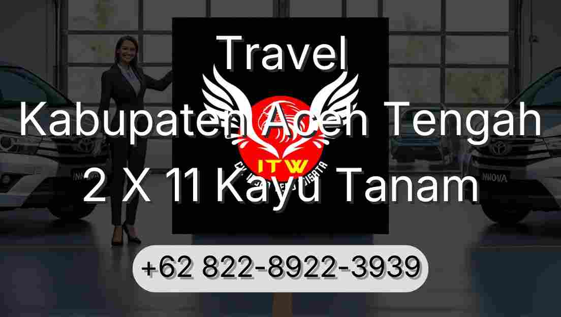 Travel Kabupaten Aceh Tengah 2 X 11 Kayu Tanam