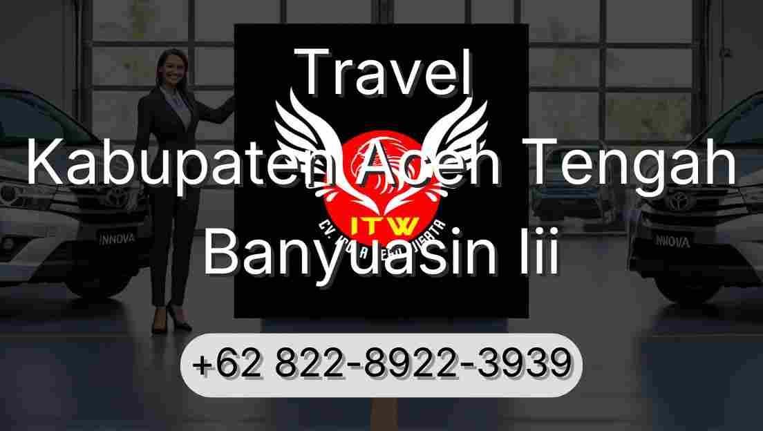 Travel Kabupaten Aceh Tengah Banyuasin Iii