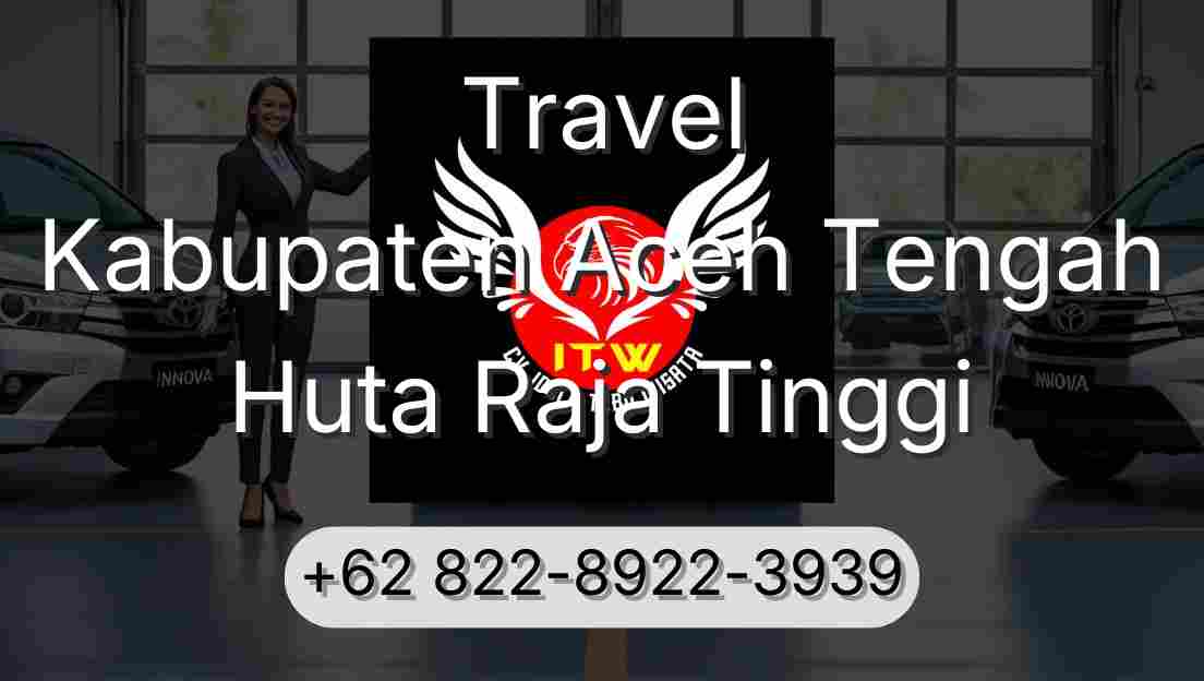 Travel Kabupaten Aceh Tengah Huta Raja Tinggi