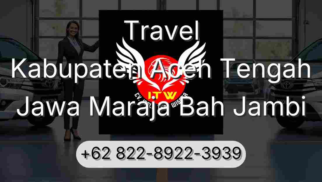 Travel Kabupaten Aceh Tengah Jawa Maraja Bah Jambi