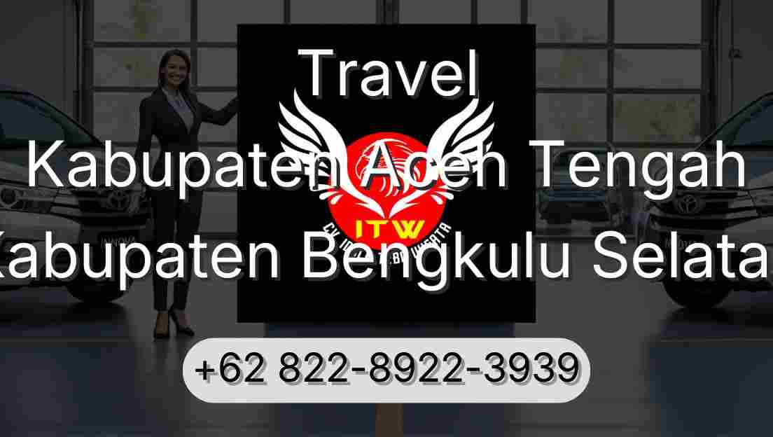 Travel Kabupaten Aceh Tengah Kabupaten Bengkulu Selatan