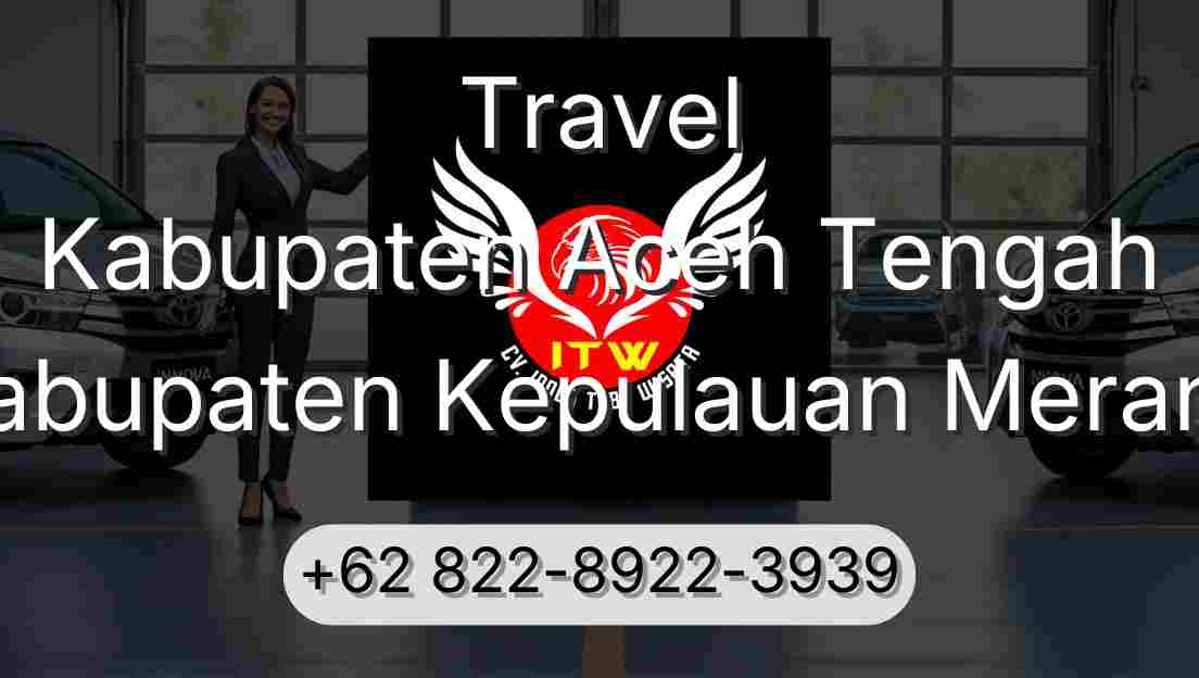 Travel Kabupaten Aceh Tengah Kabupaten Kepulauan Meranti