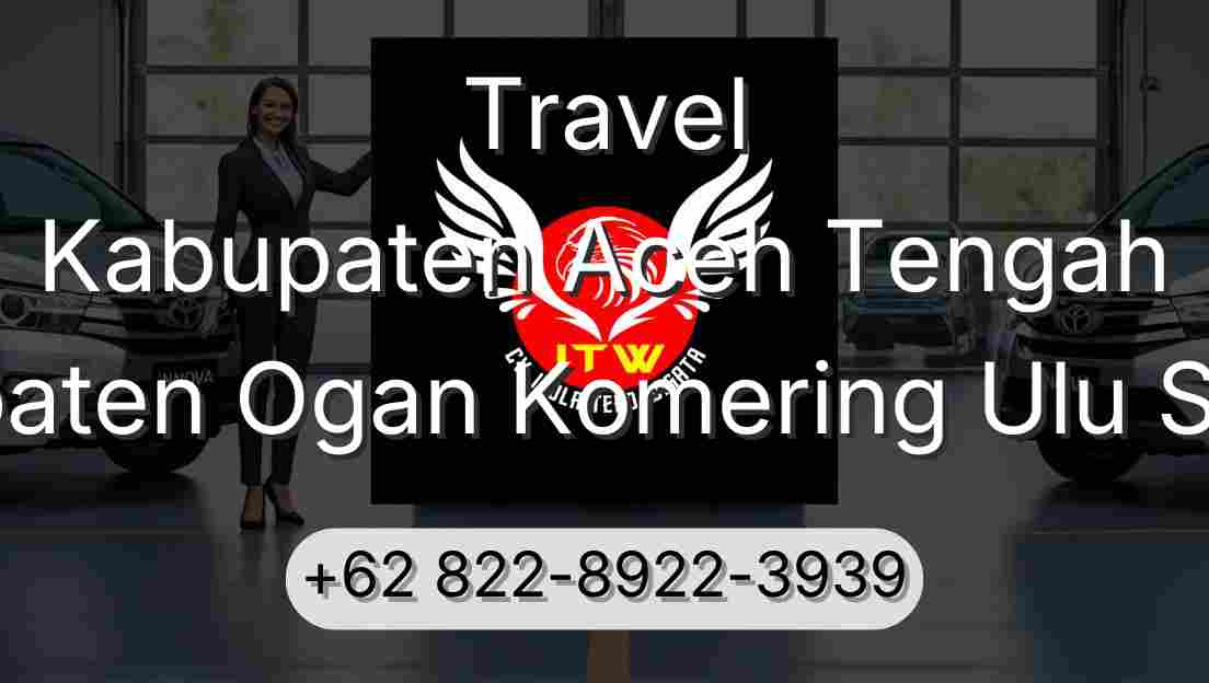 Travel Kabupaten Aceh Tengah Kabupaten Ogan Komering Ulu Selatan