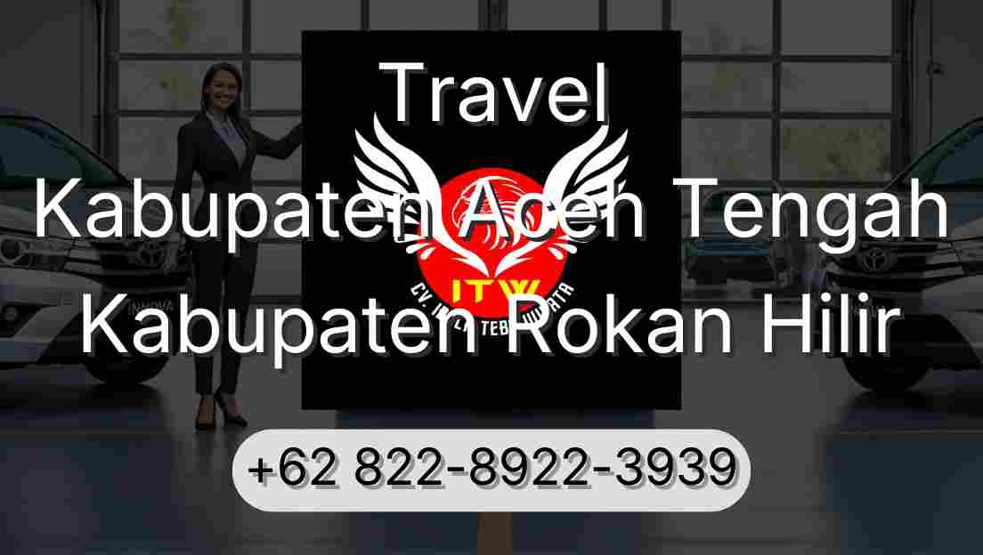 Travel Kabupaten Aceh Tengah Kabupaten Rokan Hilir