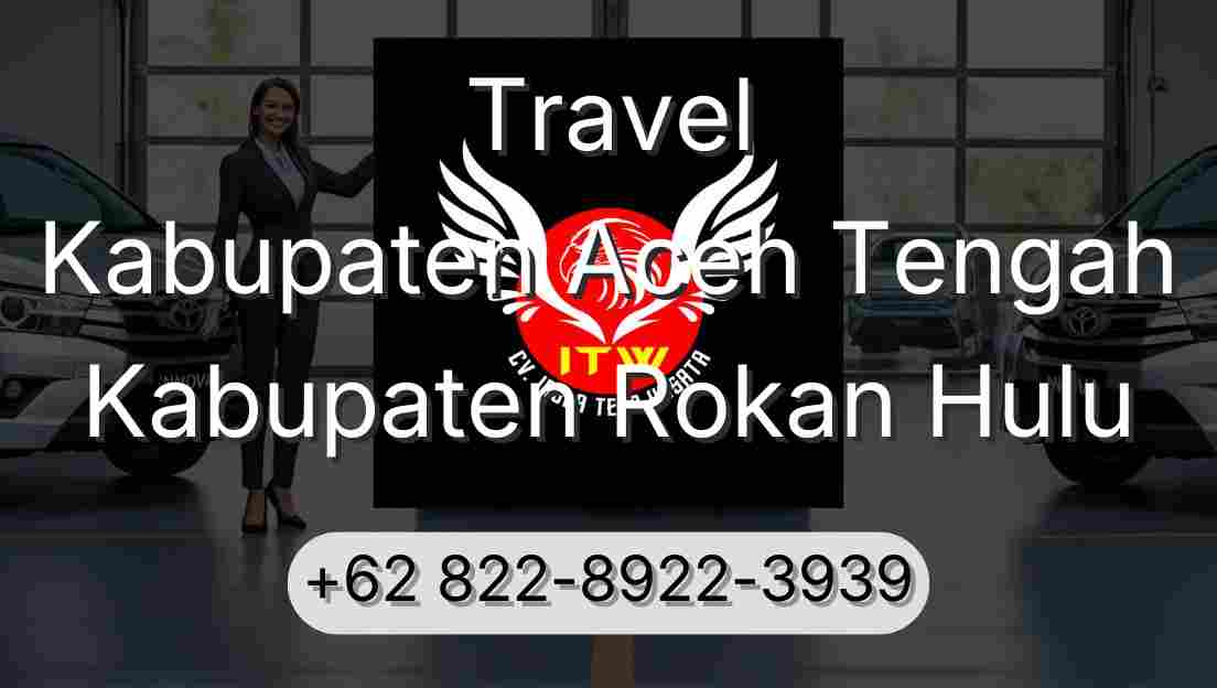 Travel Kabupaten Aceh Tengah Kabupaten Rokan Hulu