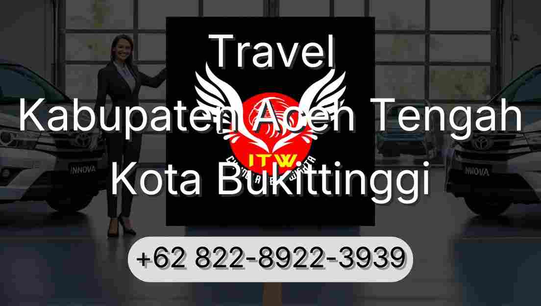 Travel Kabupaten Aceh Tengah Kota Bukittinggi