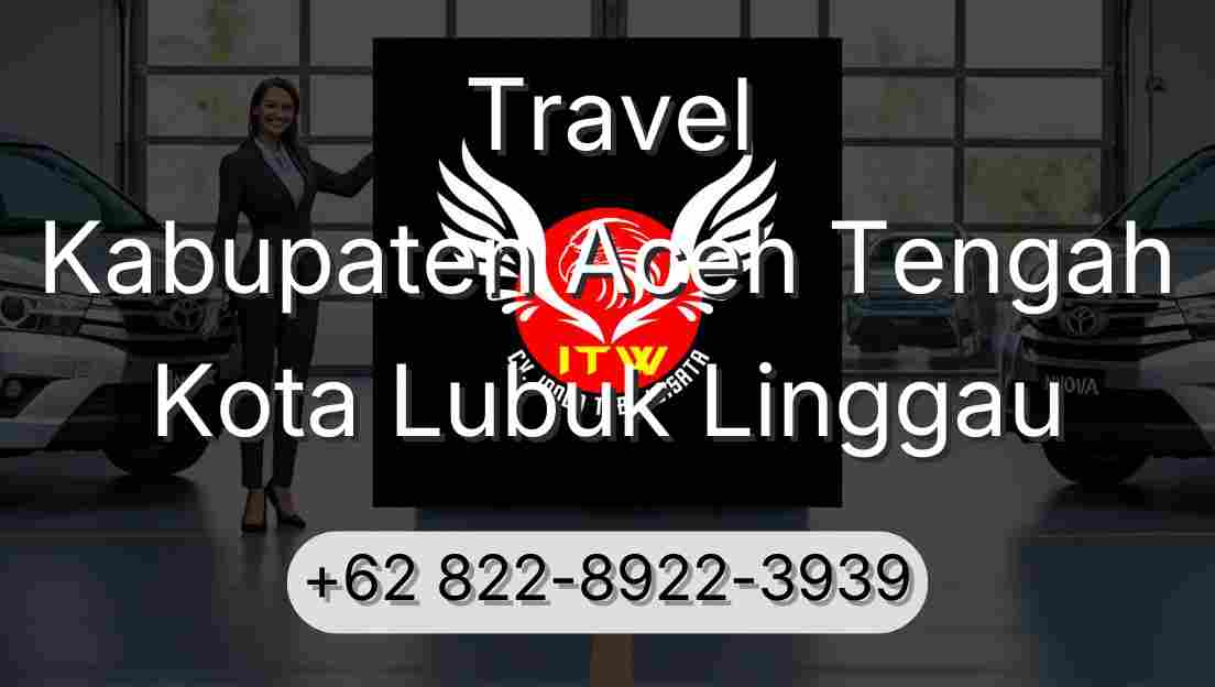 Travel Kabupaten Aceh Tengah Kota Lubuk Linggau