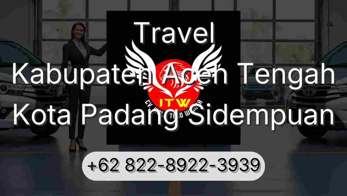 Travel Kabupaten Aceh Tengah Kota Padang Sidempuan
