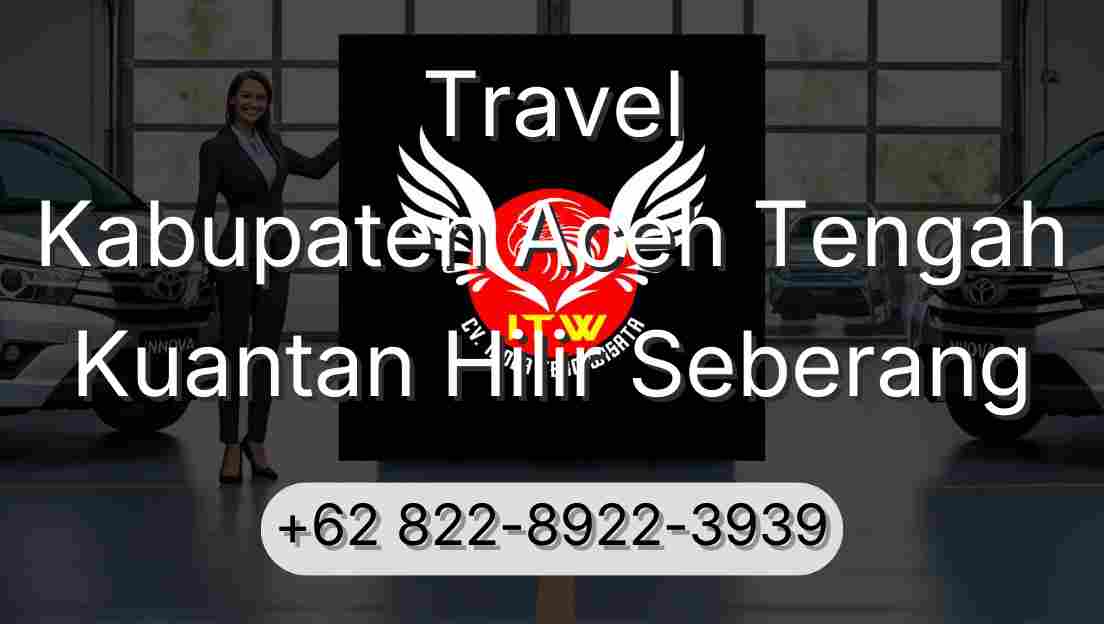 Travel Kabupaten Aceh Tengah Kuantan Hilir Seberang