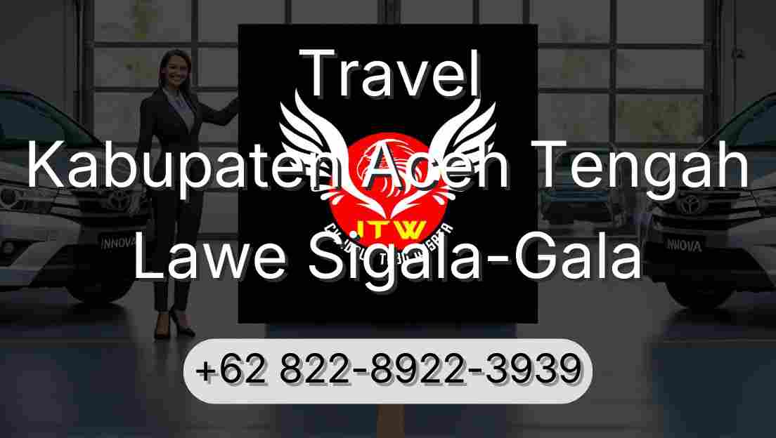 Travel Kabupaten Aceh Tengah Lawe Sigala-Gala