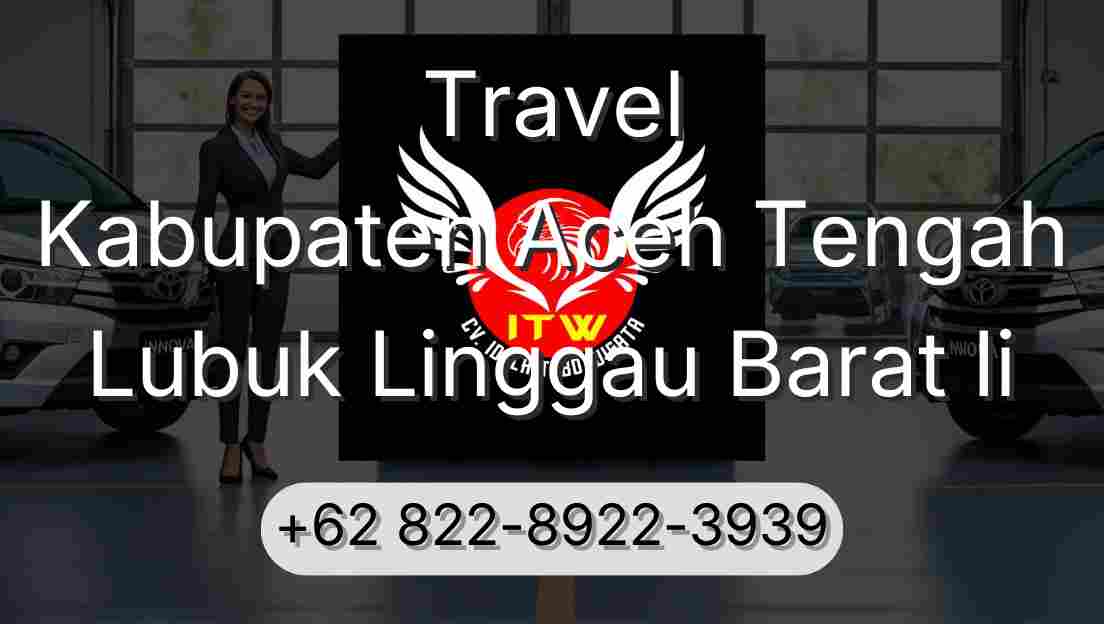 Travel Kabupaten Aceh Tengah Lubuk Linggau Barat Ii