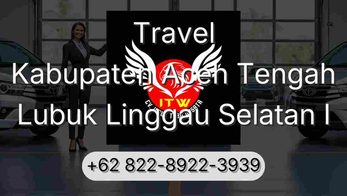 Travel Kabupaten Aceh Tengah Lubuk Linggau Selatan I