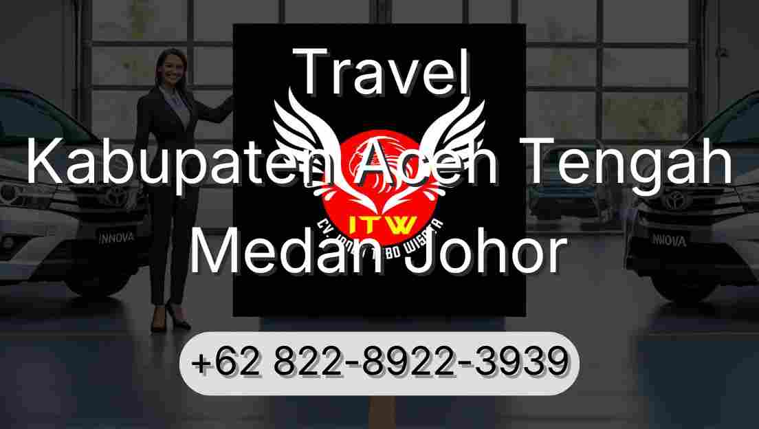 Travel Kabupaten Aceh Tengah Medan Johor