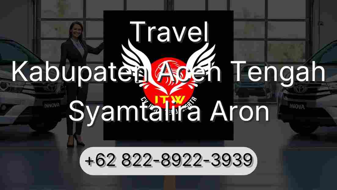 Travel Kabupaten Aceh Tengah Syamtalira Aron