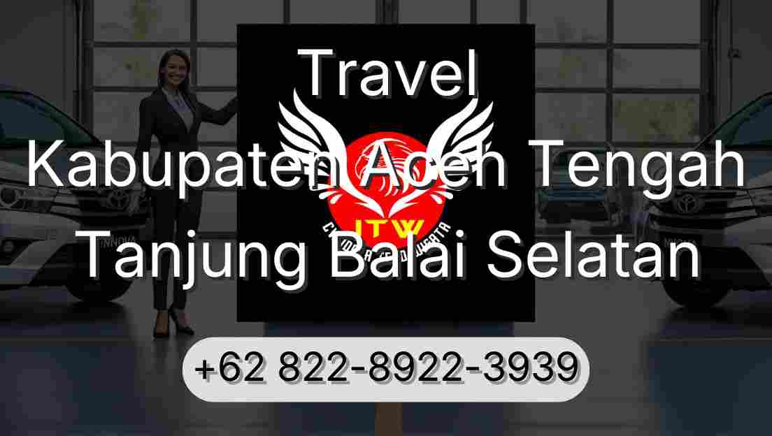 Travel Kabupaten Aceh Tengah Tanjung Balai Selatan