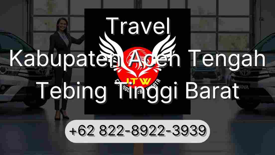 Travel Kabupaten Aceh Tengah Tebing Tinggi Barat
