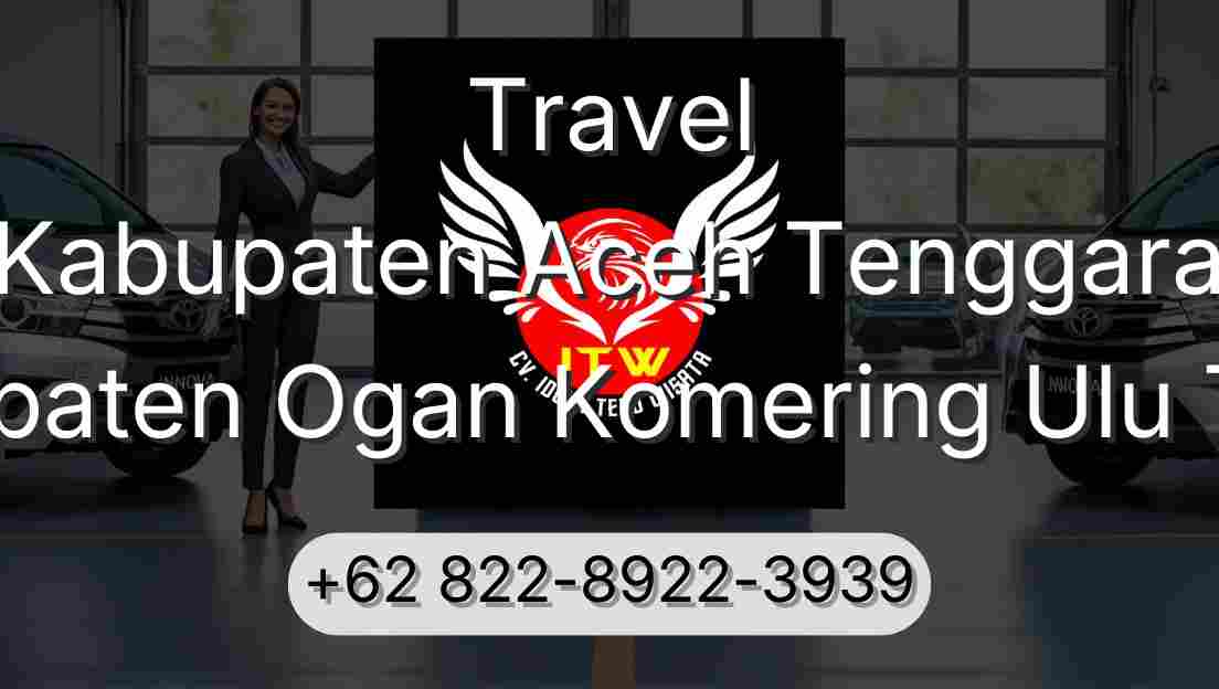 Travel Kabupaten Aceh Tenggara Kabupaten Ogan Komering Ulu Timur