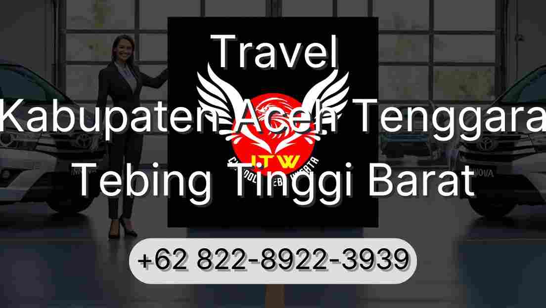 Travel Kabupaten Aceh Tenggara Tebing Tinggi Barat