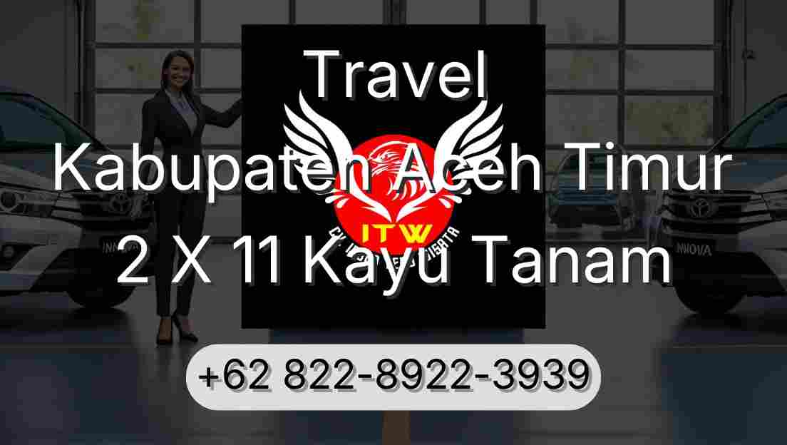 Travel Kabupaten Aceh Timur 2 X 11 Kayu Tanam