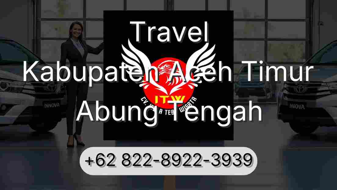 Travel Kabupaten Aceh Timur Abung Tengah