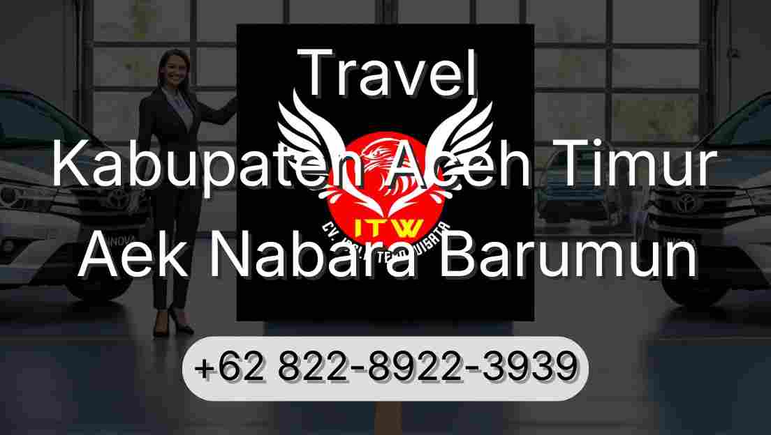 Travel Kabupaten Aceh Timur Aek Nabara Barumun