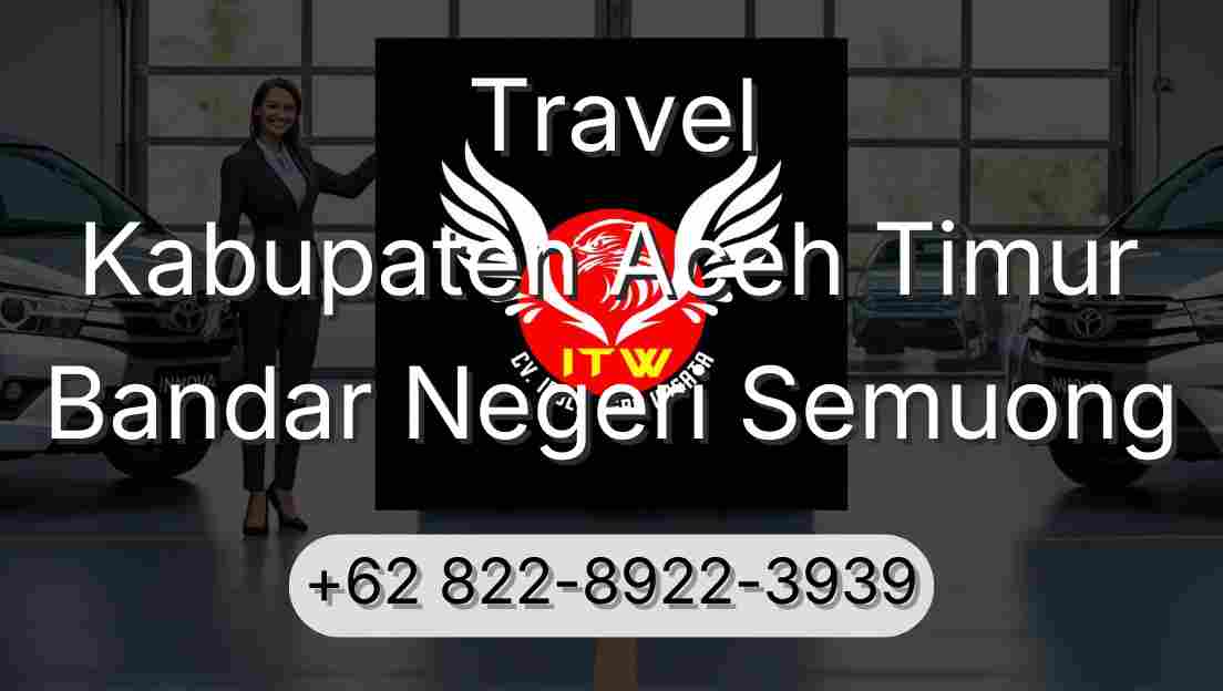 Travel Kabupaten Aceh Timur Bandar Negeri Semuong