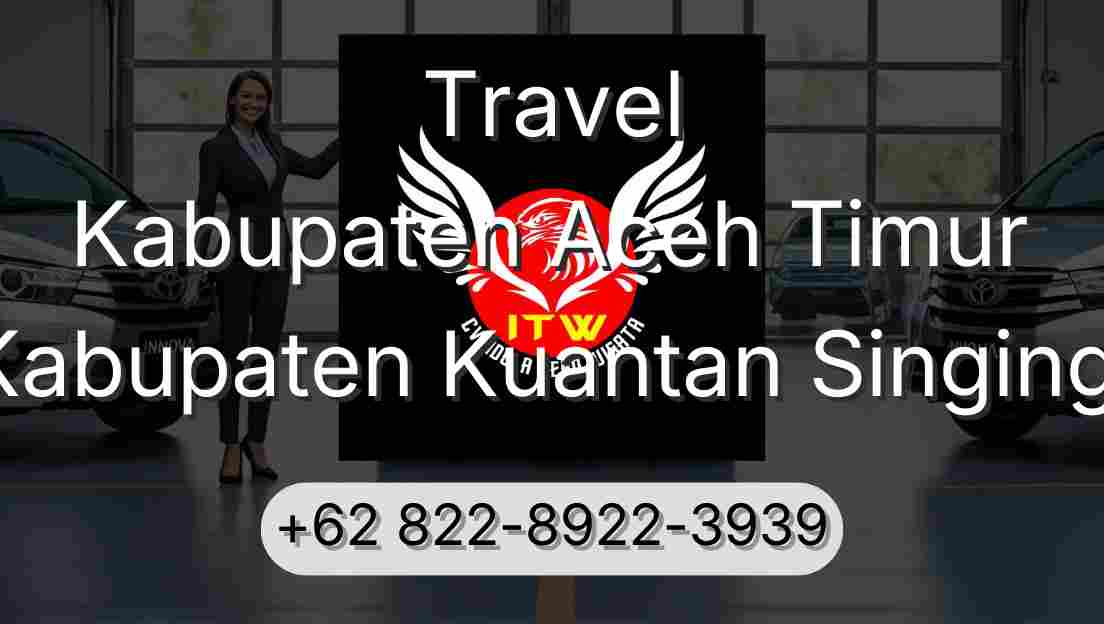 Travel Kabupaten Aceh Timur Kabupaten Kuantan Singingi
