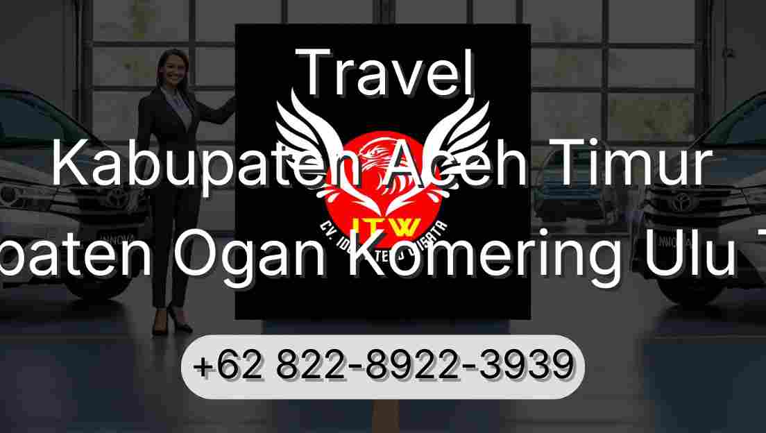 Travel Kabupaten Aceh Timur Kabupaten Ogan Komering Ulu Timur