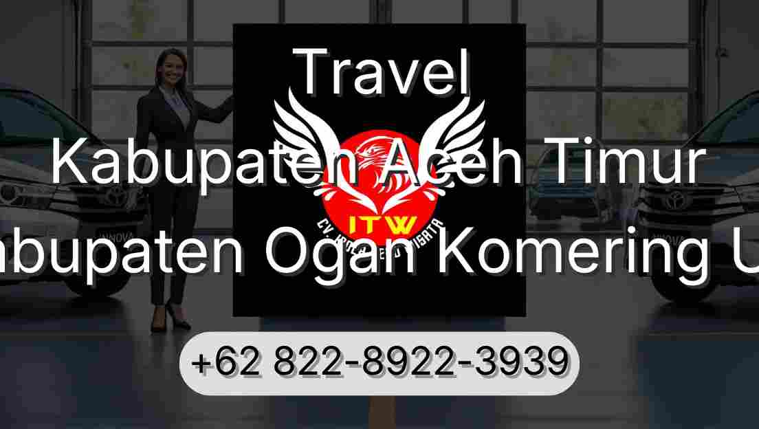 Travel Kabupaten Aceh Timur Kabupaten Ogan Komering Ulu
