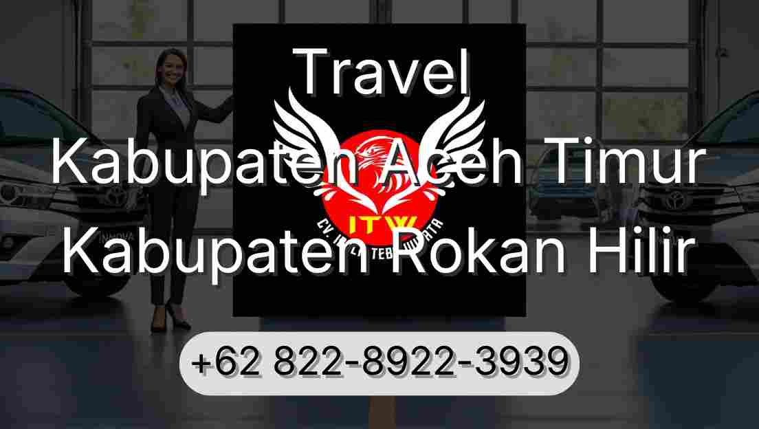 Travel Kabupaten Aceh Timur Kabupaten Rokan Hilir