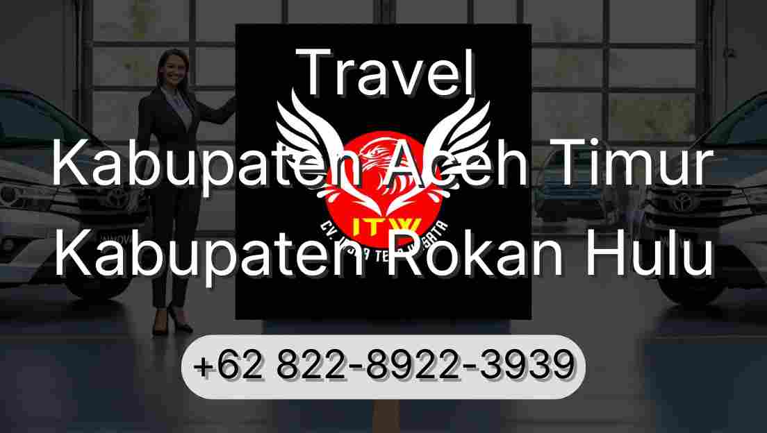 Travel Kabupaten Aceh Timur Kabupaten Rokan Hulu