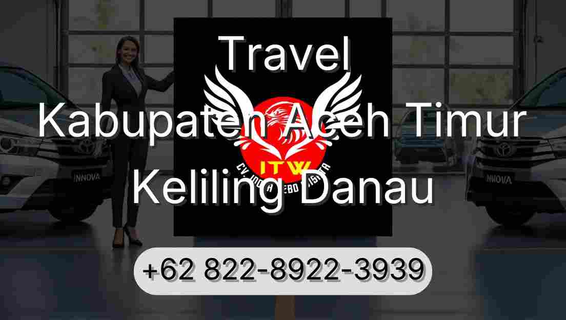 Travel Kabupaten Aceh Timur Keliling Danau