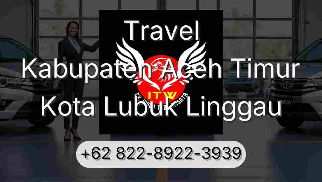 Travel Kabupaten Aceh Timur Kota Lubuk Linggau