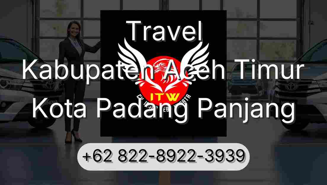 Travel Kabupaten Aceh Timur Kota Padang Panjang
