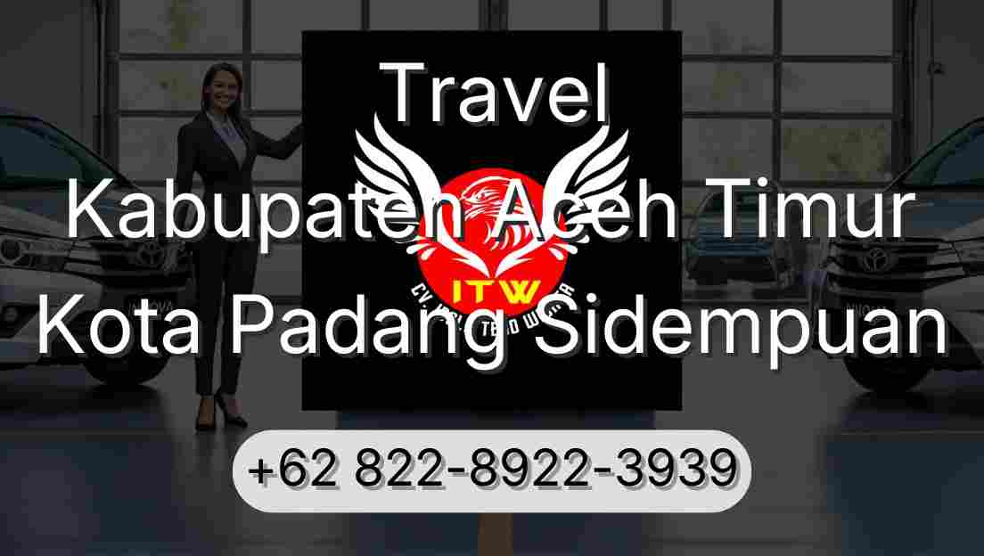 Travel Kabupaten Aceh Timur Kota Padang Sidempuan
