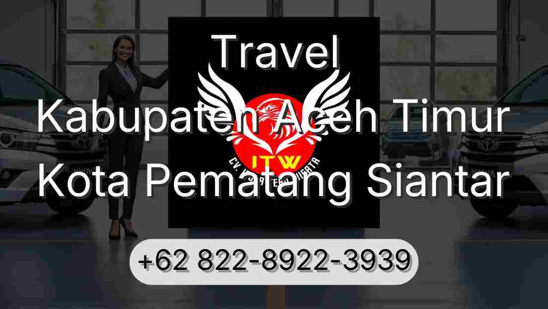 Travel Kabupaten Aceh Timur Kota Pematang Siantar