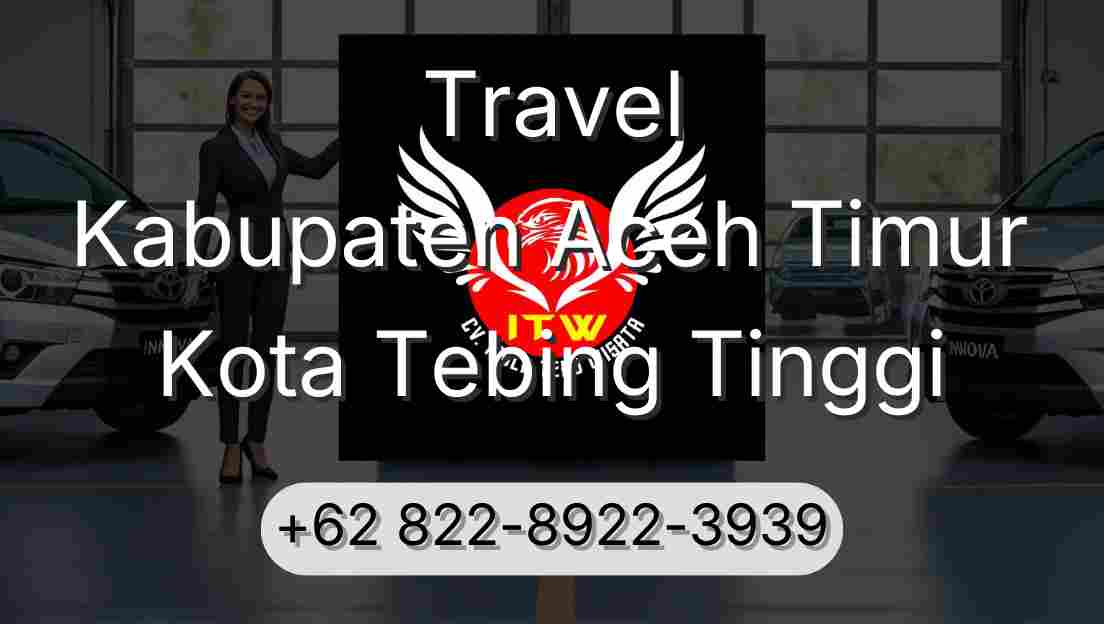 Travel Kabupaten Aceh Timur Kota Tebing Tinggi