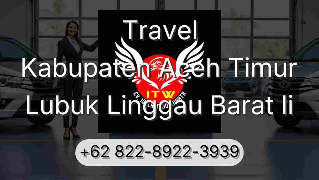 Travel Kabupaten Aceh Timur Lubuk Linggau Barat Ii