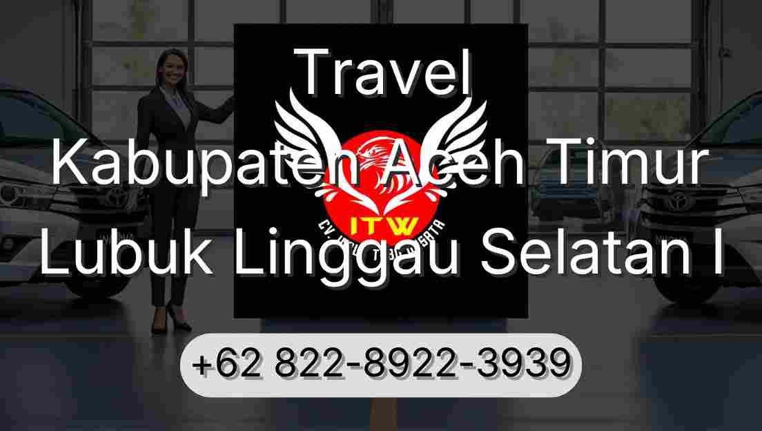 Travel Kabupaten Aceh Timur Lubuk Linggau Selatan I