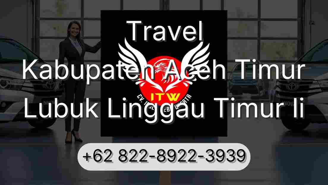 Travel Kabupaten Aceh Timur Lubuk Linggau Timur Ii