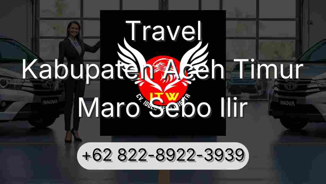 Travel Kabupaten Aceh Timur Maro Sebo Ilir