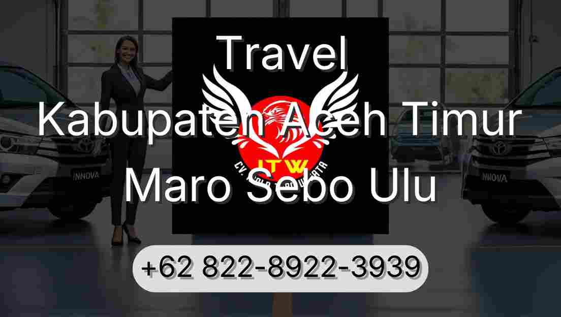 Travel Kabupaten Aceh Timur Maro Sebo Ulu