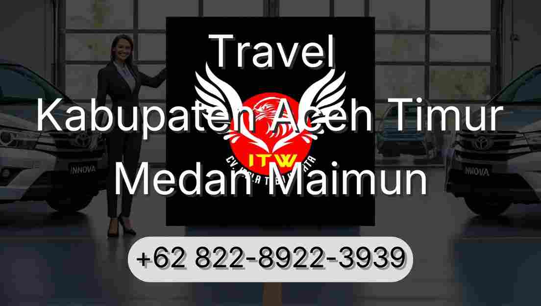 Travel Kabupaten Aceh Timur Medan Maimun